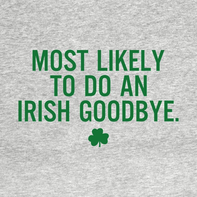 Most Likely To Do An Irish Goodbye by RobertBowmanArt